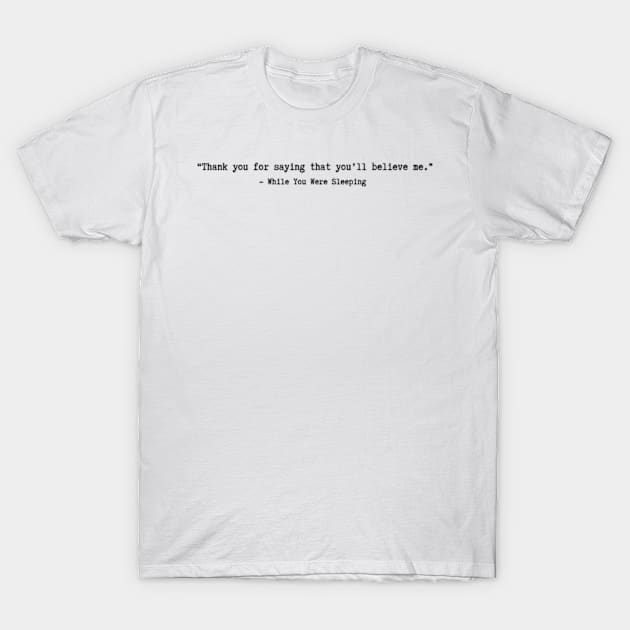 While You Were Sleeping quotes T-Shirt by ayshatazin